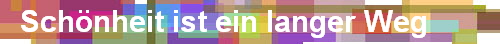 Schnheit ist ein langer Weg
